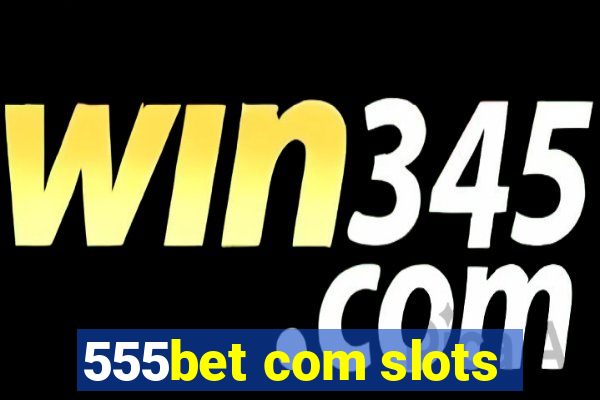 555bet com slots